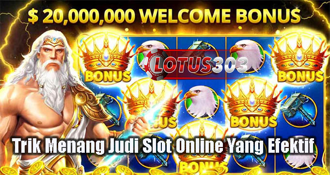 Trik Menang Judi Slot Online Yang Efektif