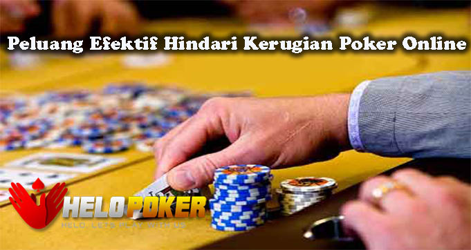 Peluang Efektif Hindari Kerugian Poker Online