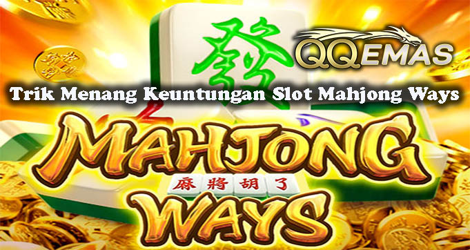 Trik Menang Keuntungan Slot Mahjong Ways